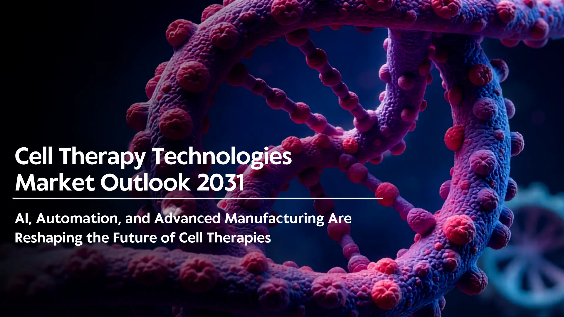 Cell Therapy Technologies Market Trends, Growth & Outlook 2031